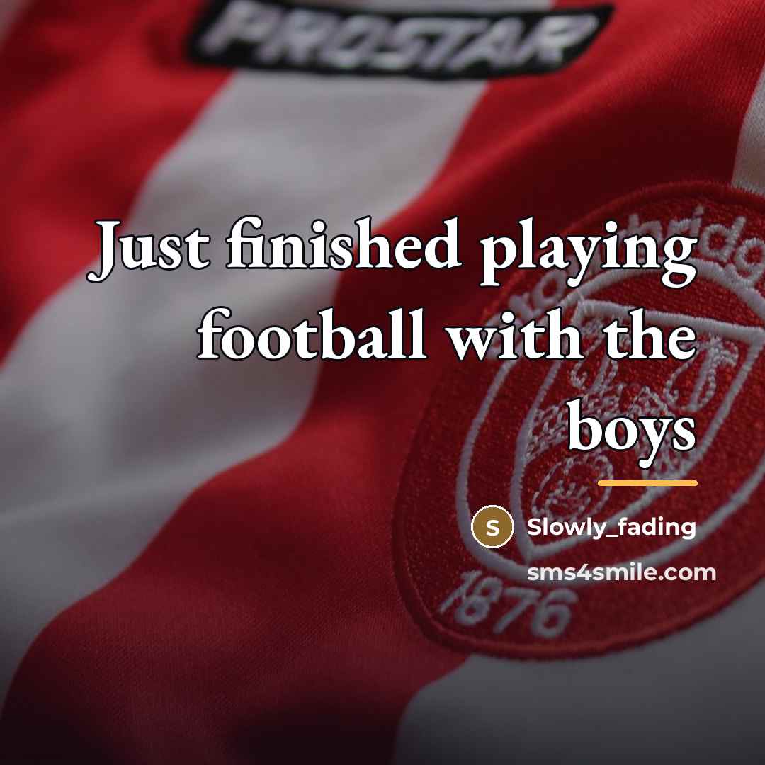 “Just finished playing football with the boys…” quote by Slowly_fading