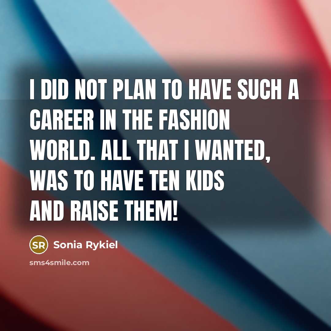 “I did not plan to have such a career in…” quote by Sonia Rykiel