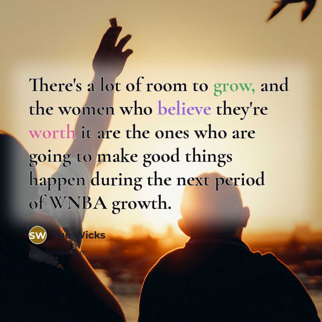 “There's a lot of room to grow, and the women…” quote by Sue Wicks