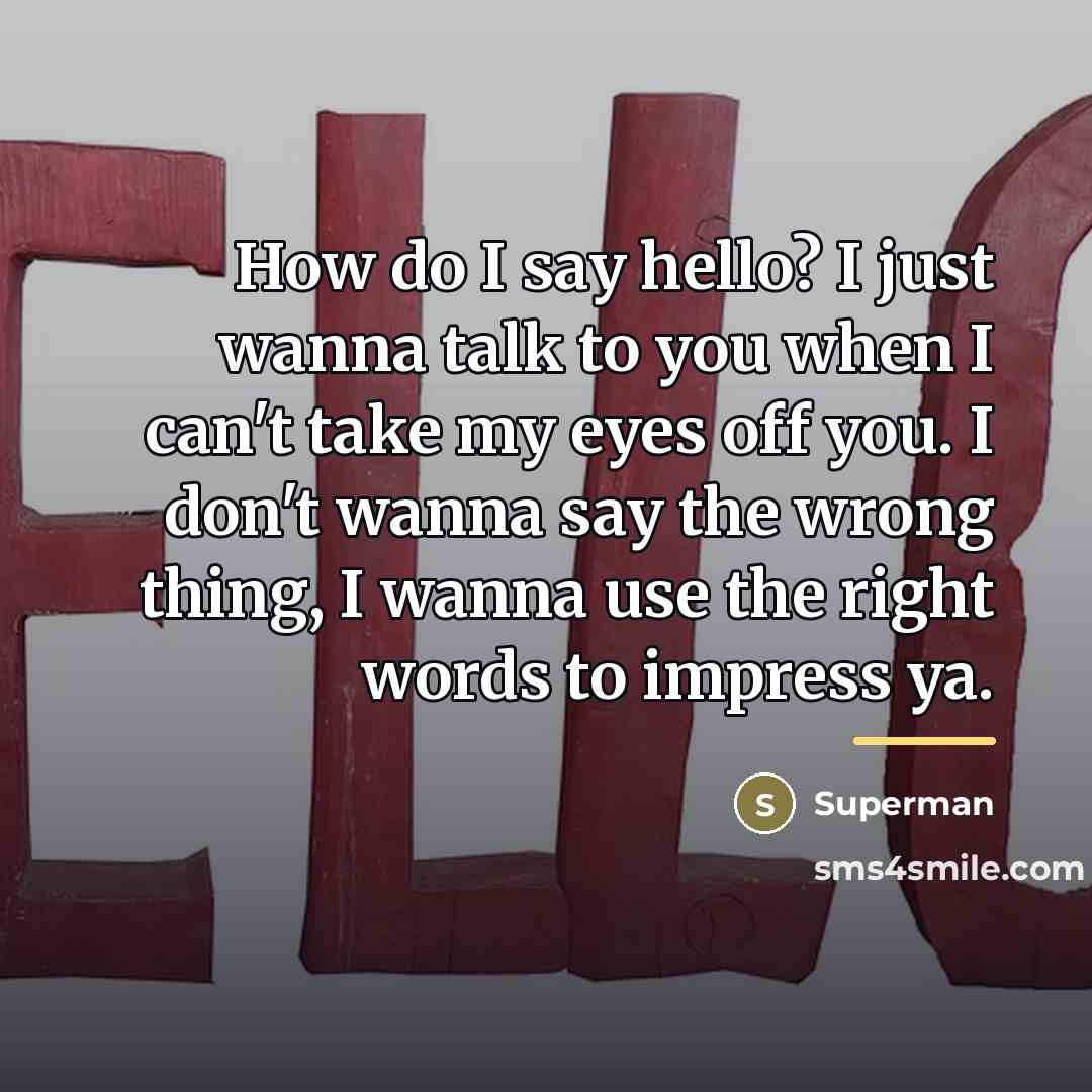 “How do I say hello? I just wanna talk to…” quote by Superman