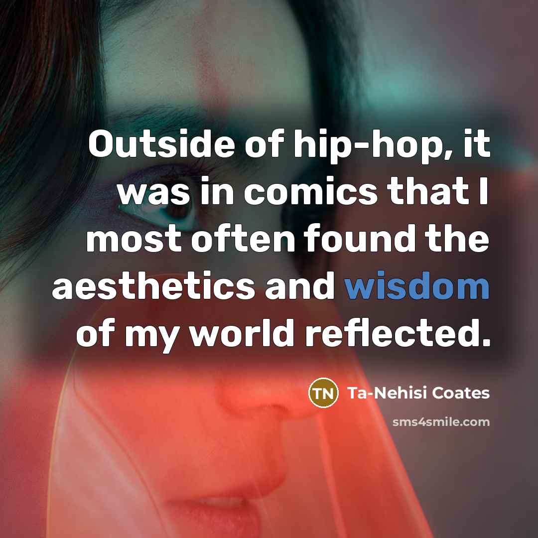 “Outside of hip-hop, it was in comics that I most…” quote by Ta-Nehisi Coates