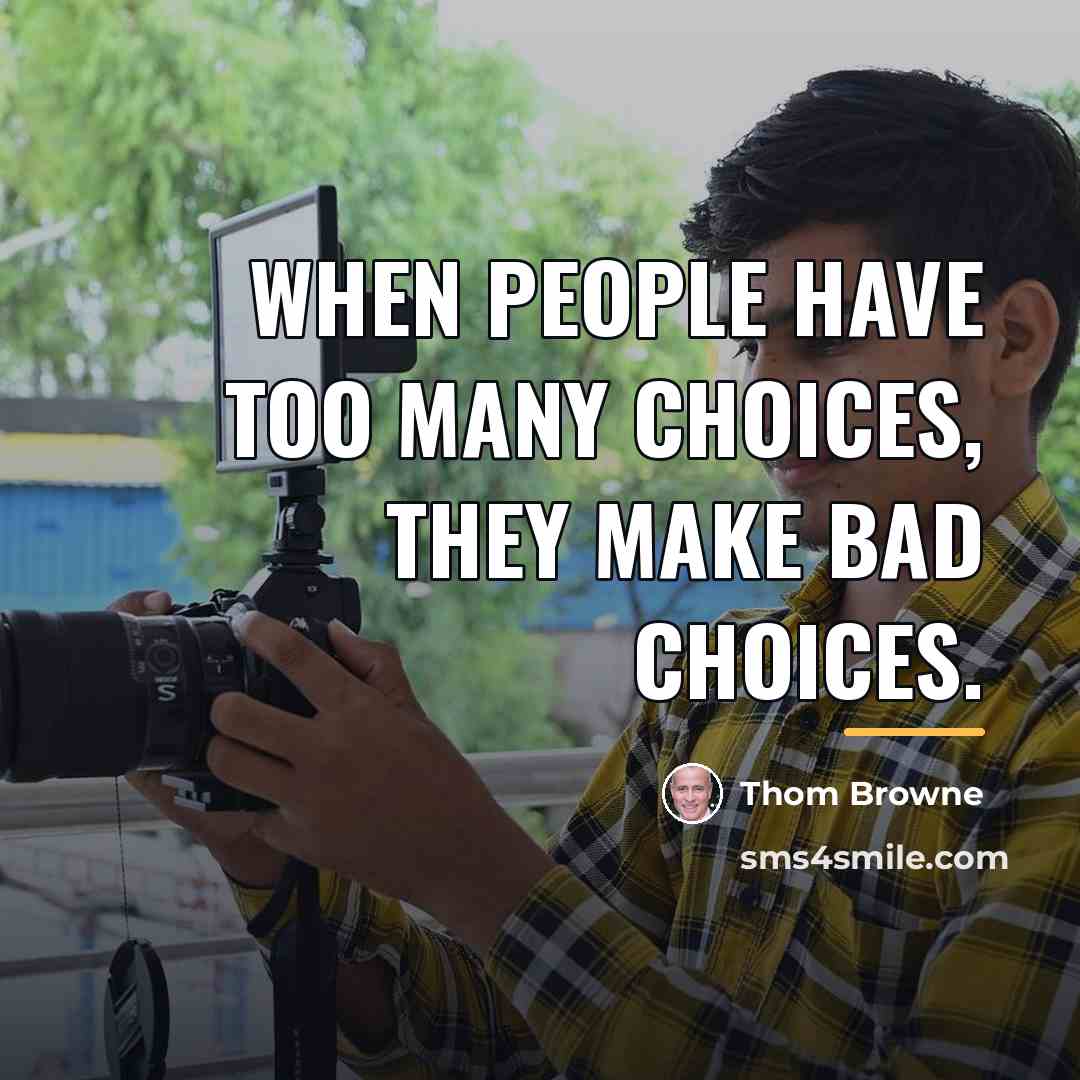“When people have too many choices, they make bad choices.…” quote by Thom Browne