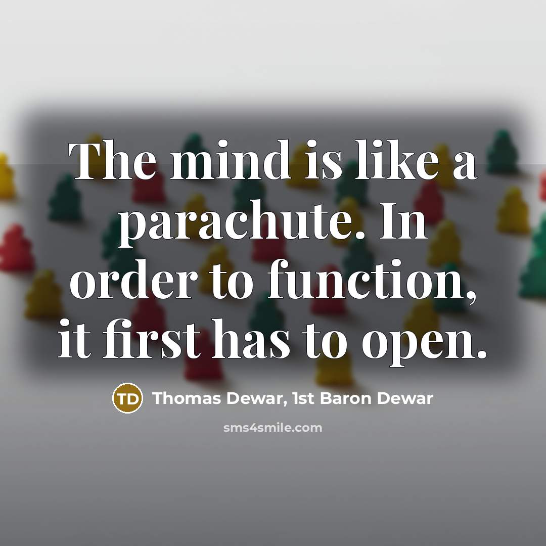 “The mind is like a parachute. In order to function,…” quote by Thomas Dewar, 1st Baron Dewar