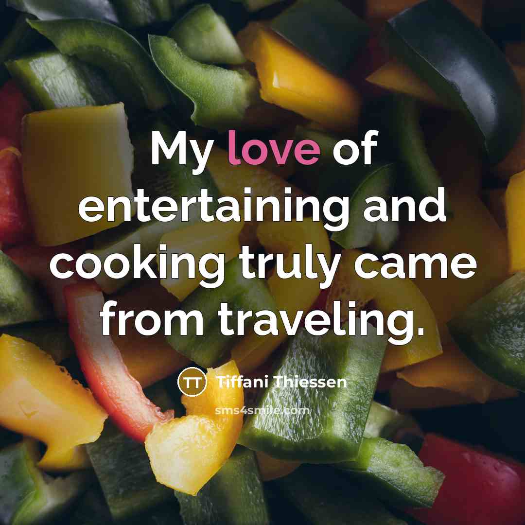 “My love of entertaining and cooking truly came from traveling.…” quote by Tiffani Thiessen