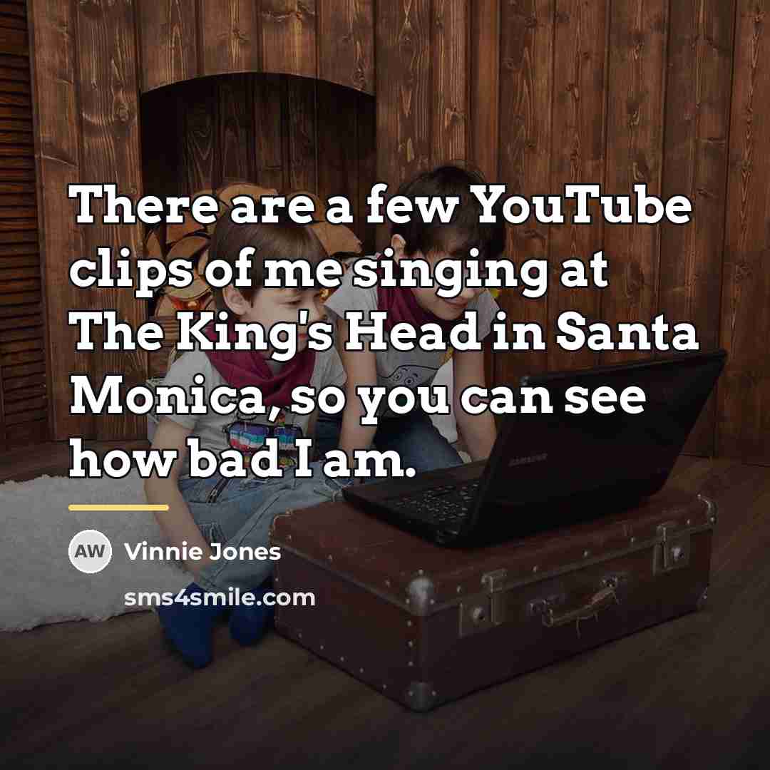 “There are a few YouTube clips of me singing at…” quote by Vinnie Jones