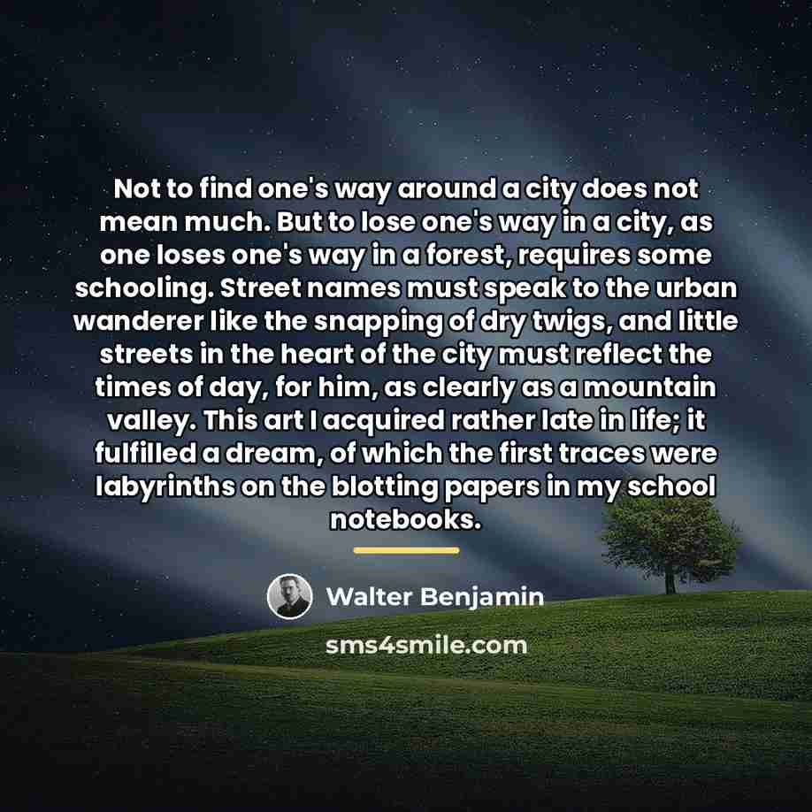 “Not to find one's way around a city does not…” quote by Walter Benjamin