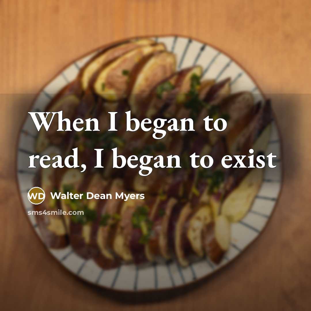 “When I began to read, I began to exist” quote by Walter Dean Myers