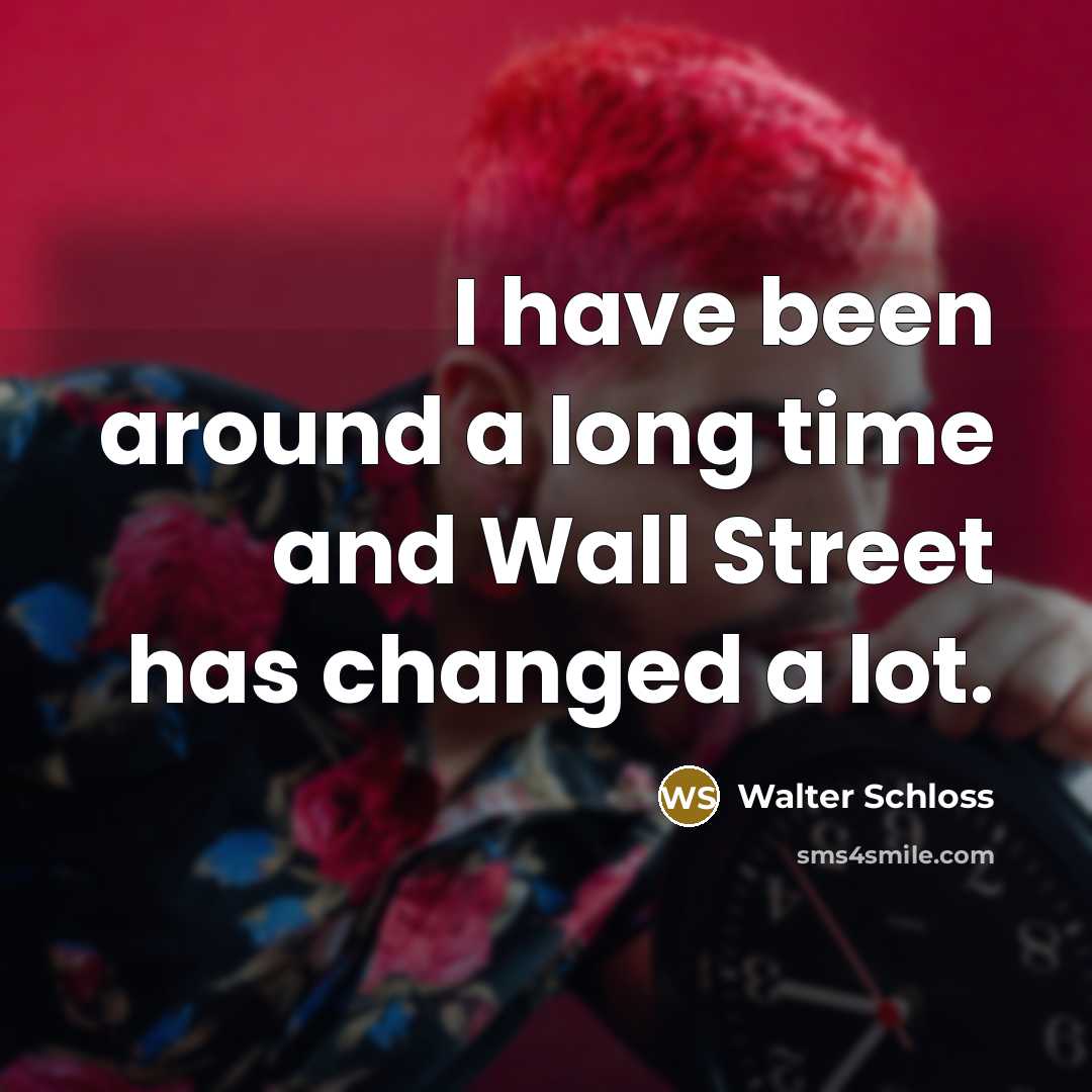“I have been around a long time and Wall Street…” quote by Walter Schloss