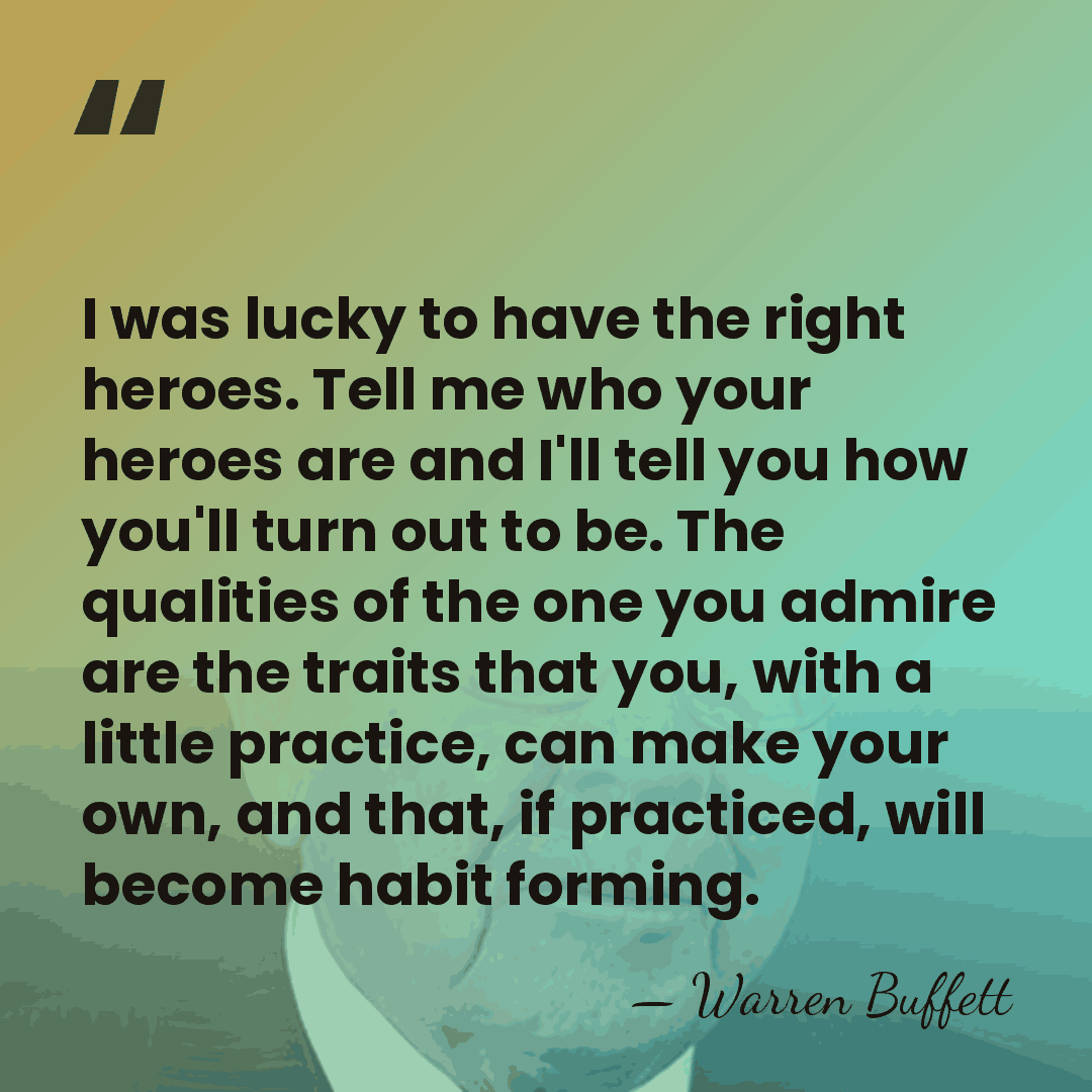 I was lucky to have the right heroes. Tell me who your&hellip; - Warren Buffett