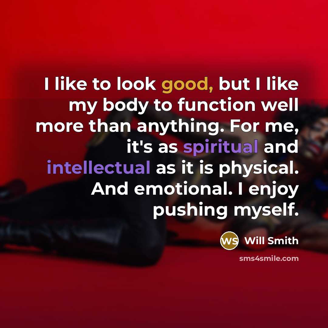 “I like to look good, but I like my body…” quote by Will Smith