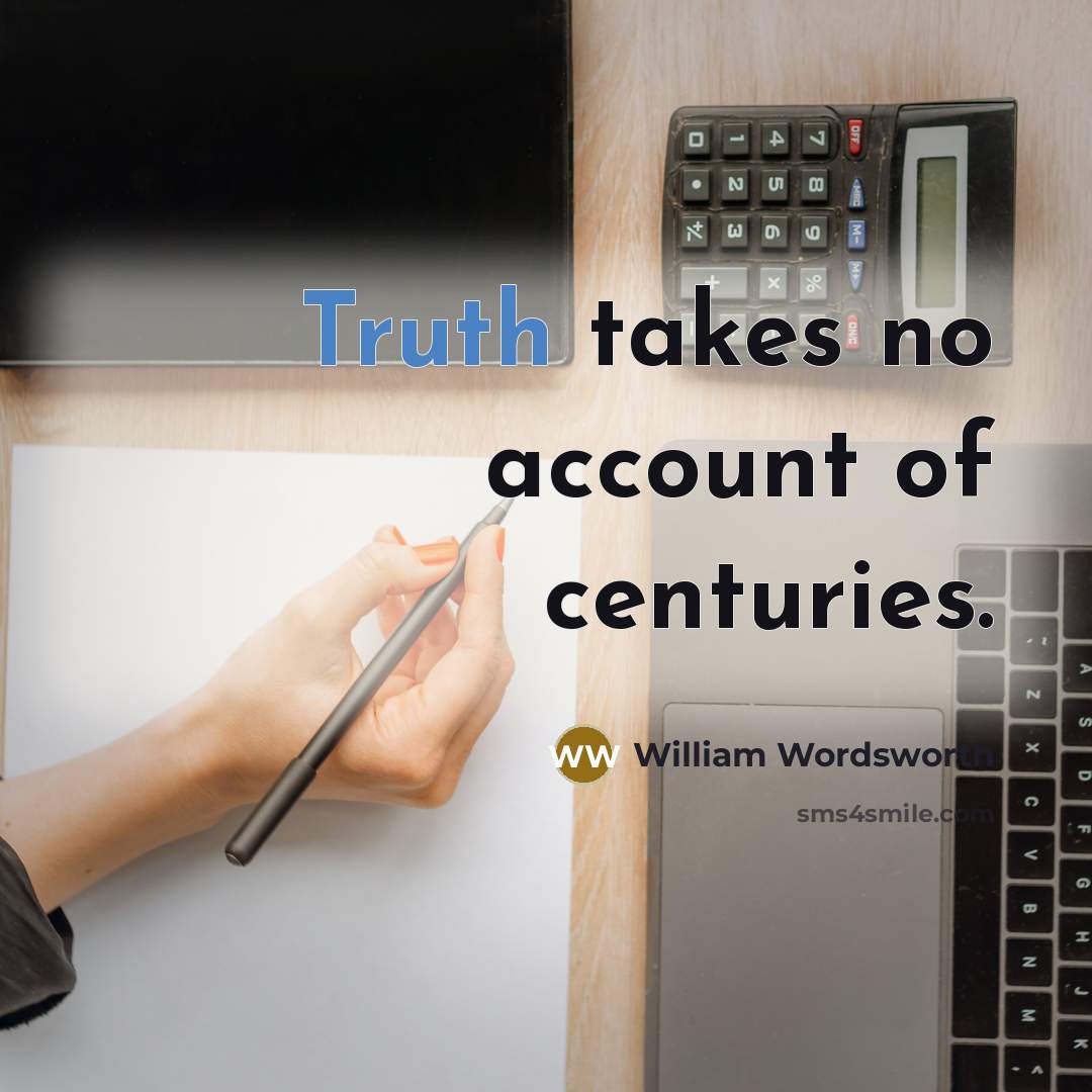 “Truth takes no account of centuries.…” quote by William Wordsworth