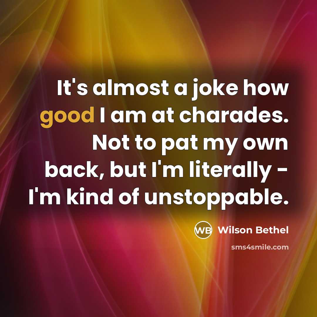 “It's almost a joke how good I am at charades.…” quote by Wilson Bethel
