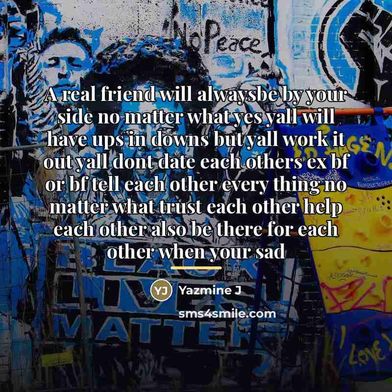“A real friend will alwaysbe by your side no matter…” quote by Yazmine J