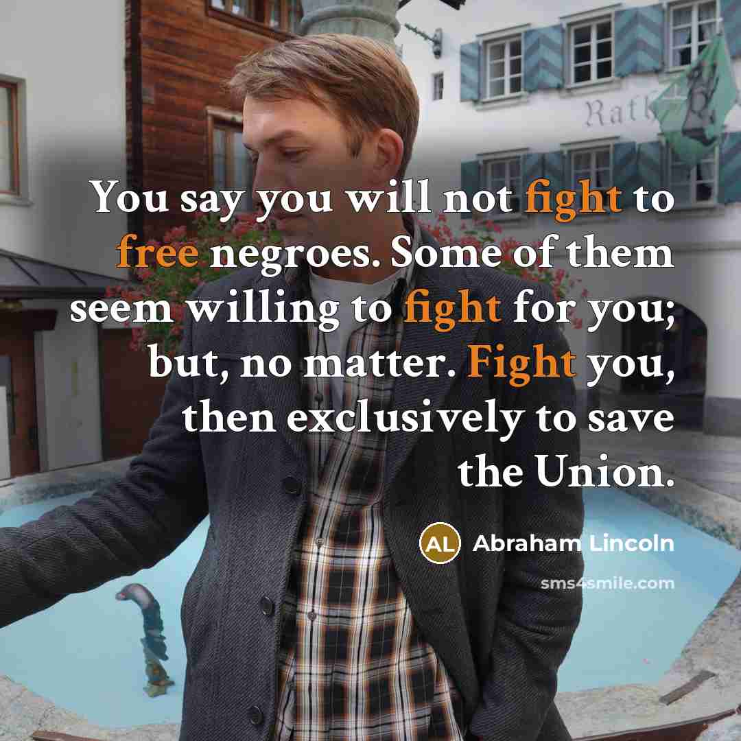 “You say you will not fight to free negroes. Some…” quote by Abraham Lincoln