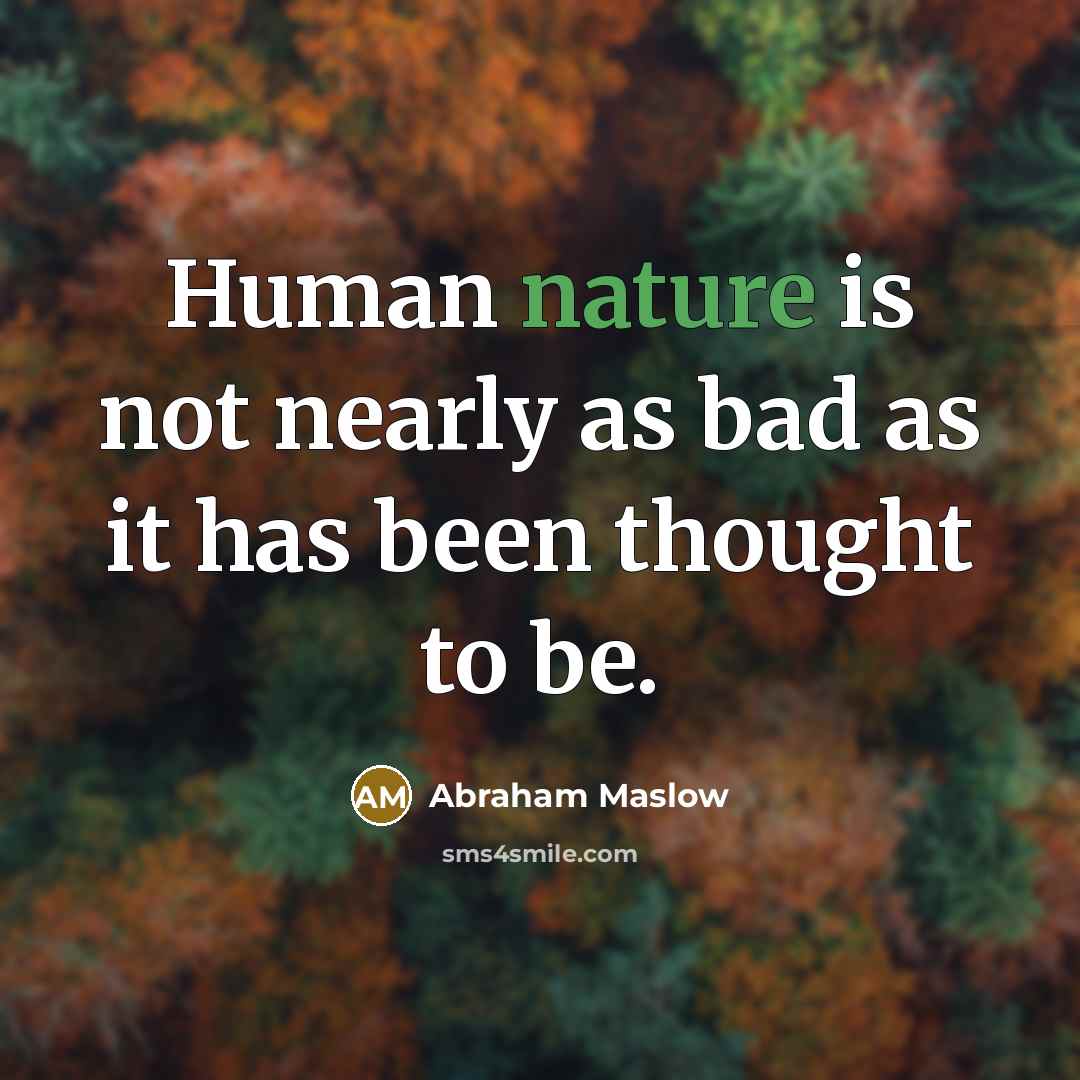 “Human nature is not nearly as bad as it has…” quote by Abraham Maslow