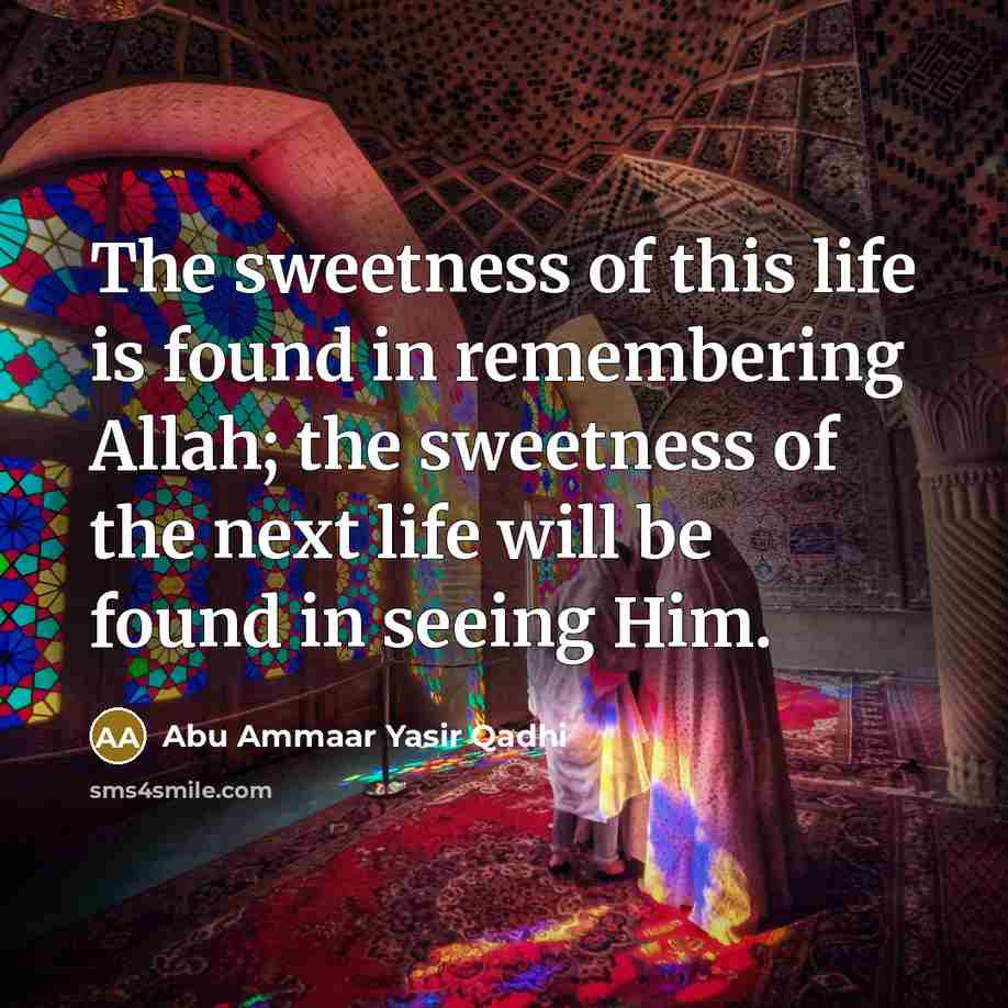 “The sweetness of this life is found in remembering Allah;…” quote by Abu Ammaar Yasir Qadhi