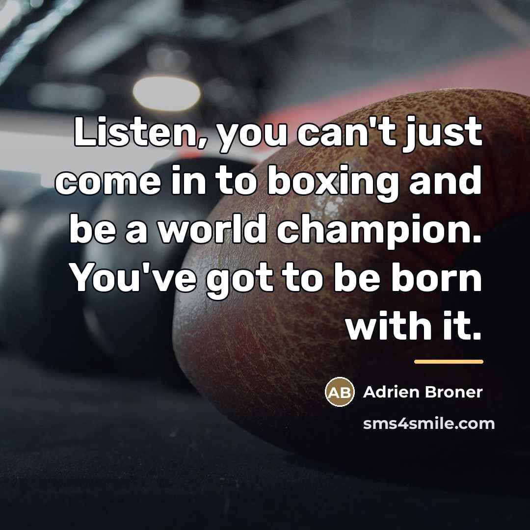 “Listen, you can't just come in to boxing and be…” quote by Adrien Broner