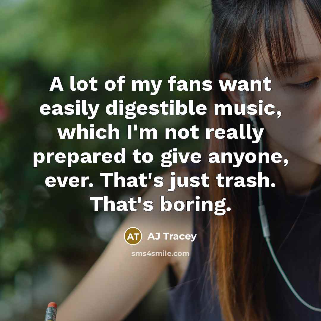“A lot of my fans want easily digestible music, which…” quote by AJ Tracey