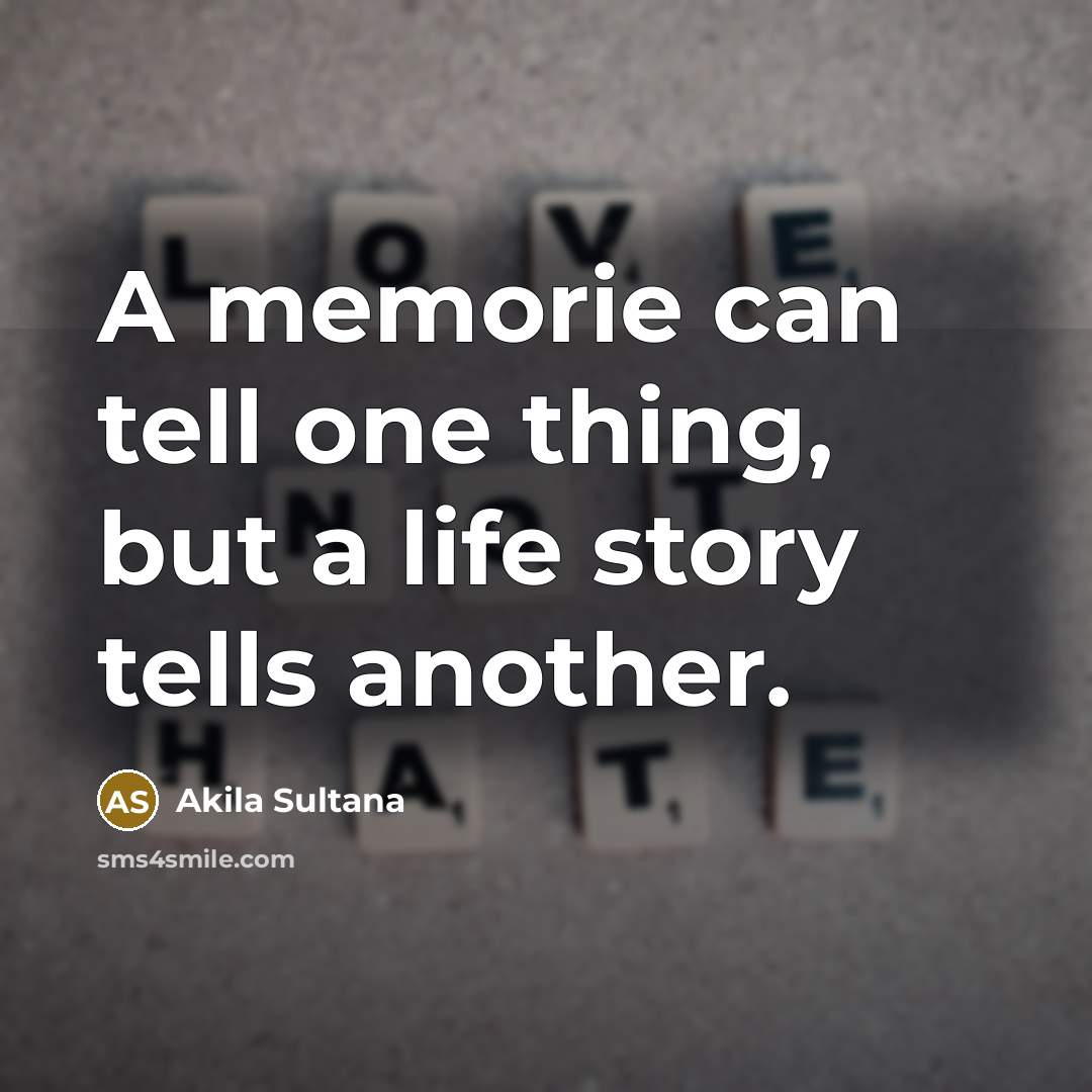 “A memorie can tell one thing, but a life story…” quote by Akila Sultana