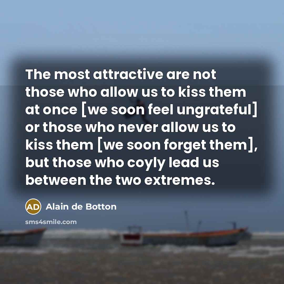 “The most attractive are not those who allow us to…” quote by Alain de Botton