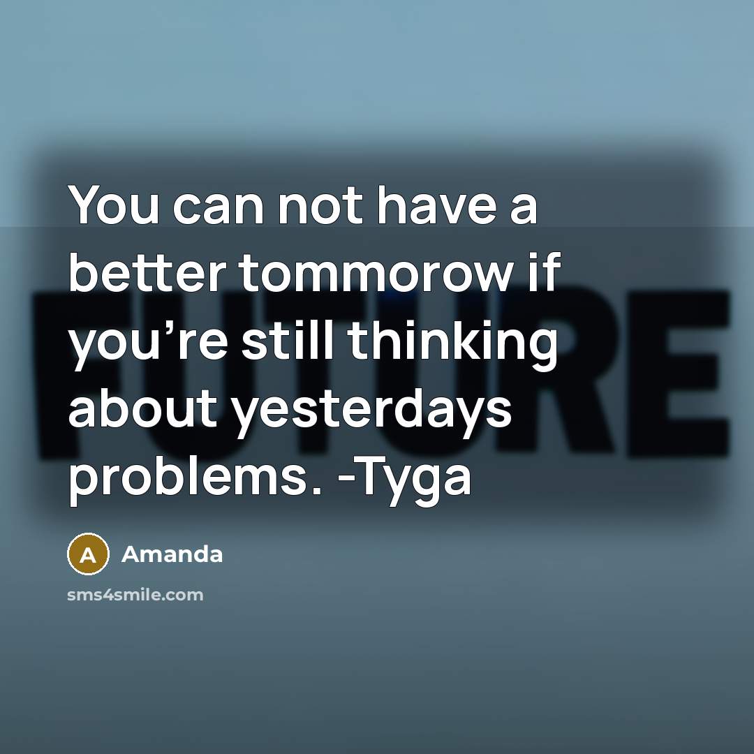 “You can not have a better tommorow if you're still…” quote by Amanda