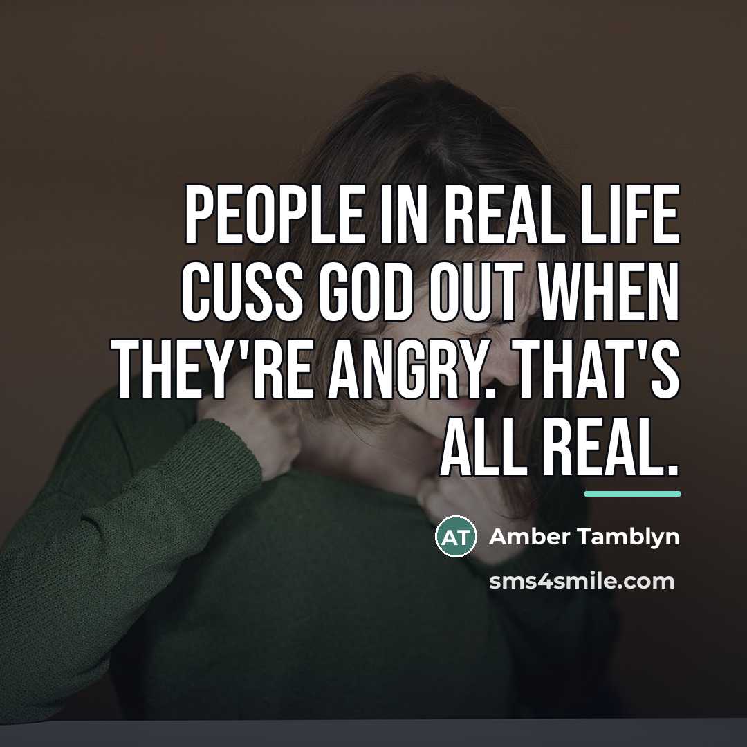 “People in real life cuss God out when they're angry.…” quote by Amber Tamblyn