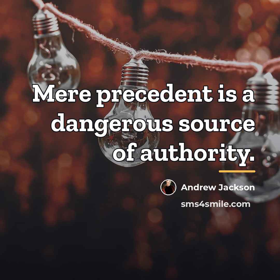 “Mere precedent is a dangerous source of authority.…” quote by Andrew Jackson