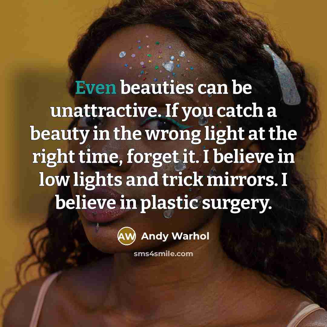 “Even beauties can be unattractive. If you catch a beauty…” quote by Andy Warhol