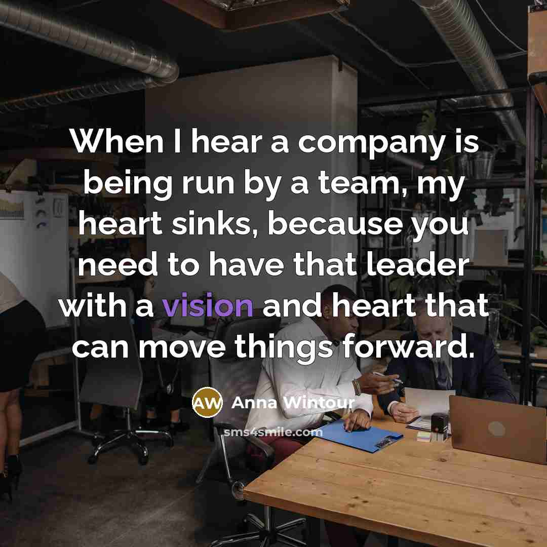 “When I hear a company is being run by a…” quote by Anna Wintour