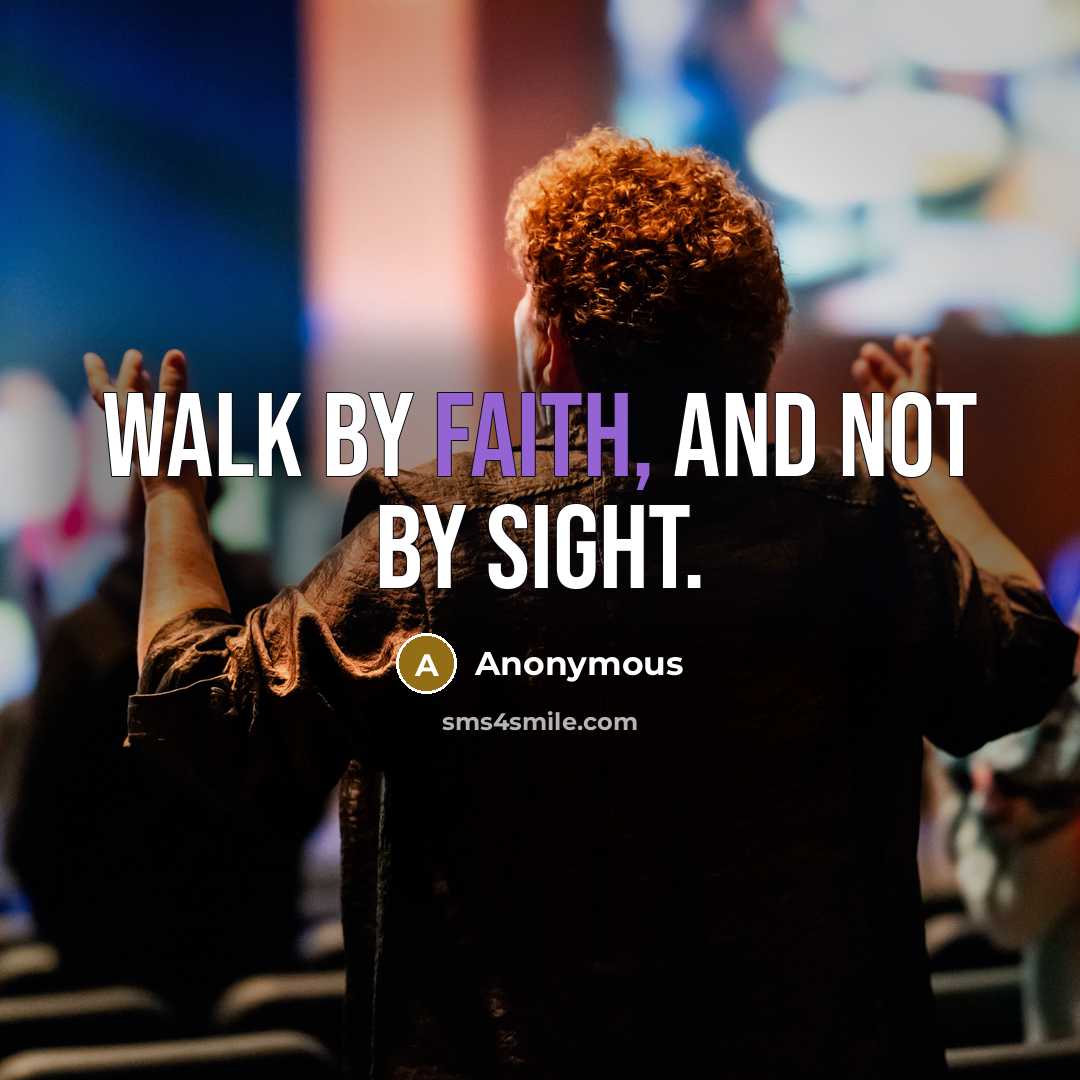 “Walk by faith, and not by sight.…” quote by Anonymous