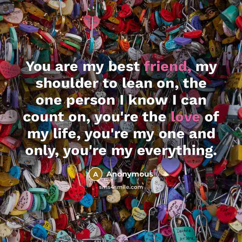 “You are my best friend, my shoulder to lean on,…” quote by Anonymous