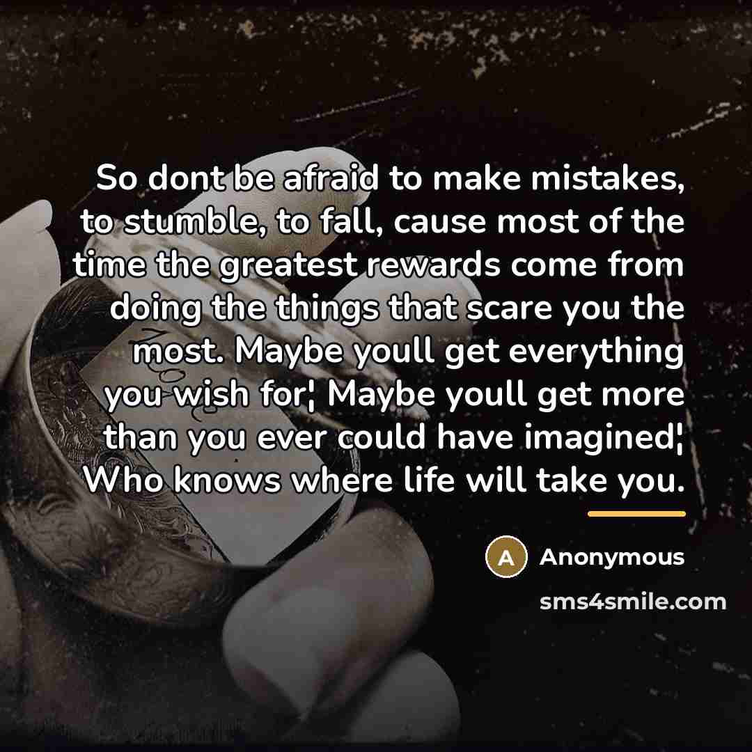 “So dont be afraid to make mistakes, to stumble, to…” quote by Anonymous