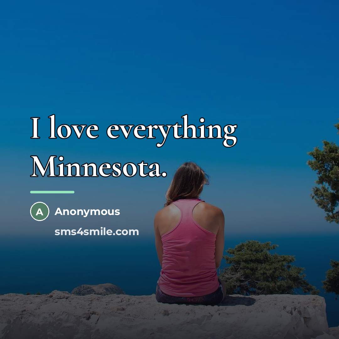 “I love everything Minnesota.…” quote by Anonymous
