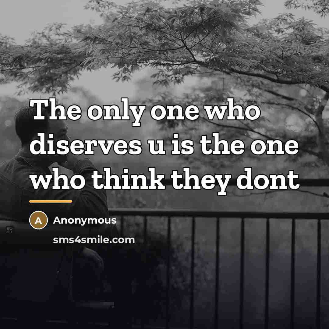 “The only one who diserves u is the one who…” quote by Anonymous