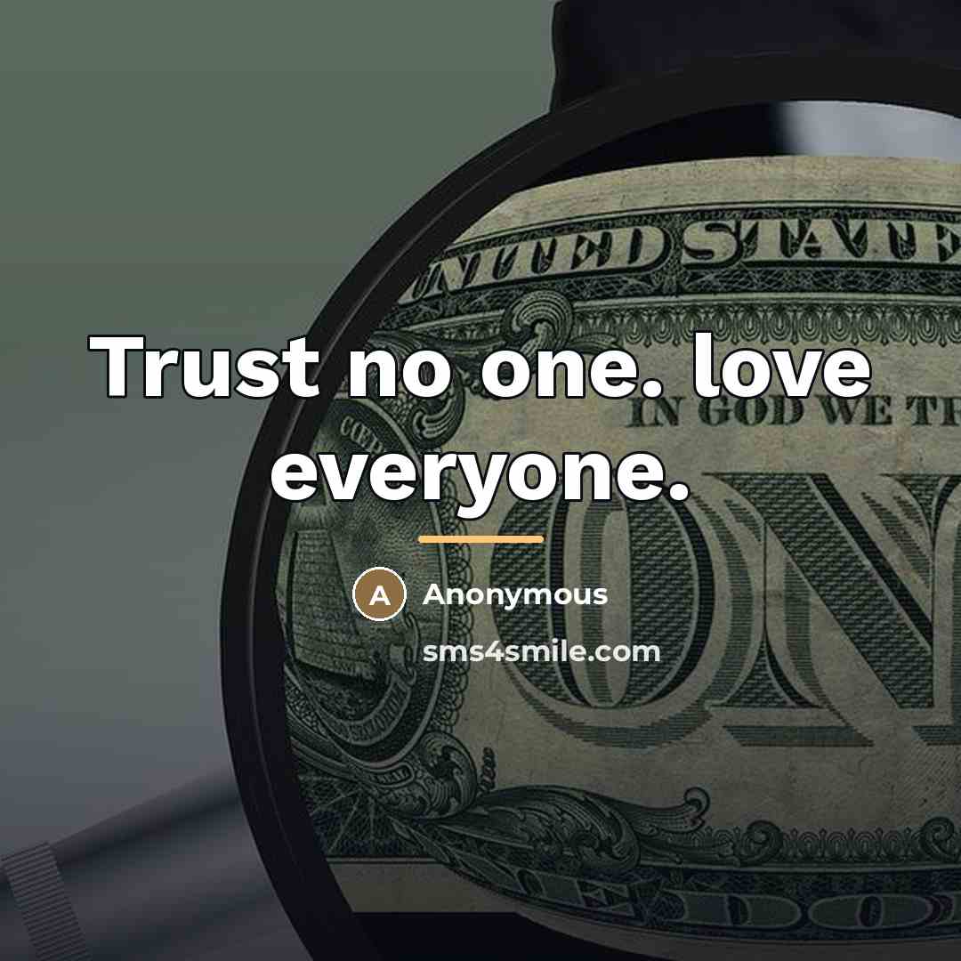 “Trust no one. love everyone.…” quote by Anonymous