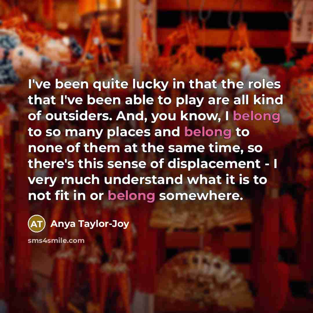“I've been quite lucky in that the roles that I've…” quote by Anya Taylor-Joy