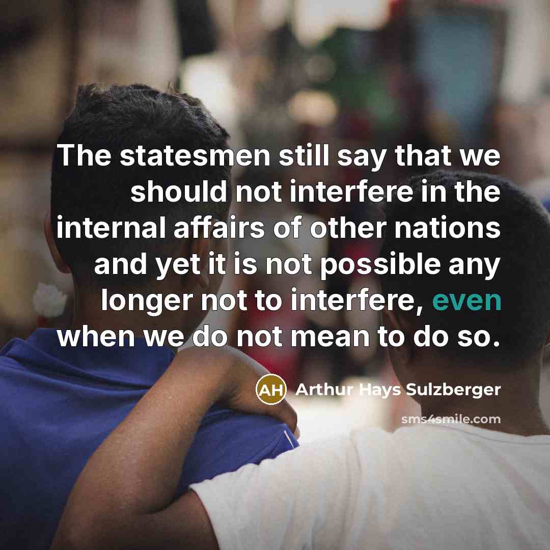 “The statesmen still say that we should not interfere in…” quote by Arthur Hays Sulzberger