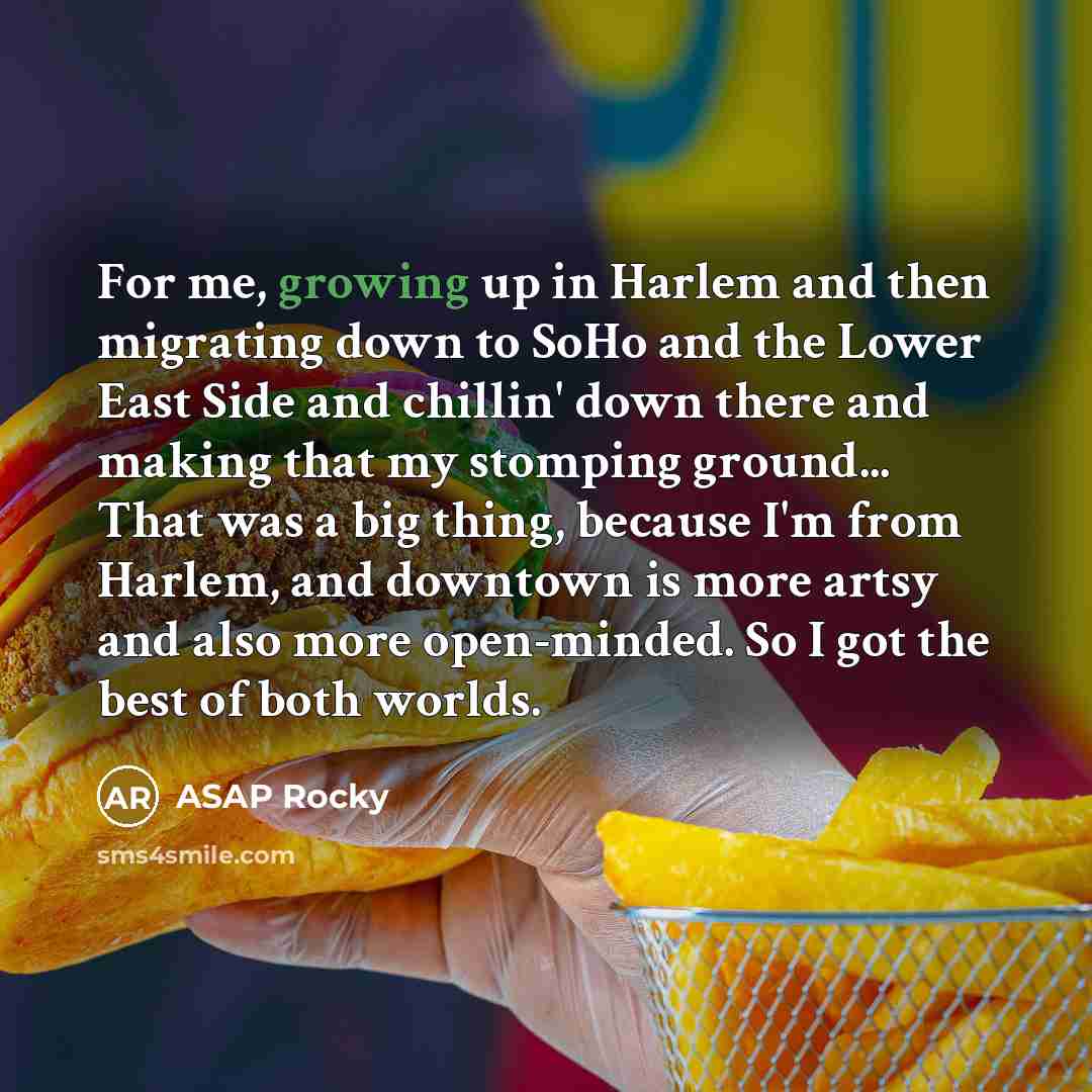 “For me, growing up in Harlem and then migrating down…” quote by ASAP Rocky
