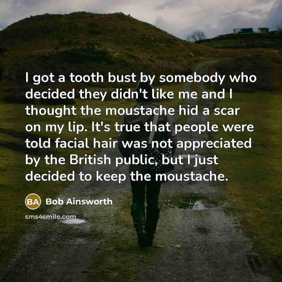 “I got a tooth bust by somebody who decided they…” quote by Bob Ainsworth