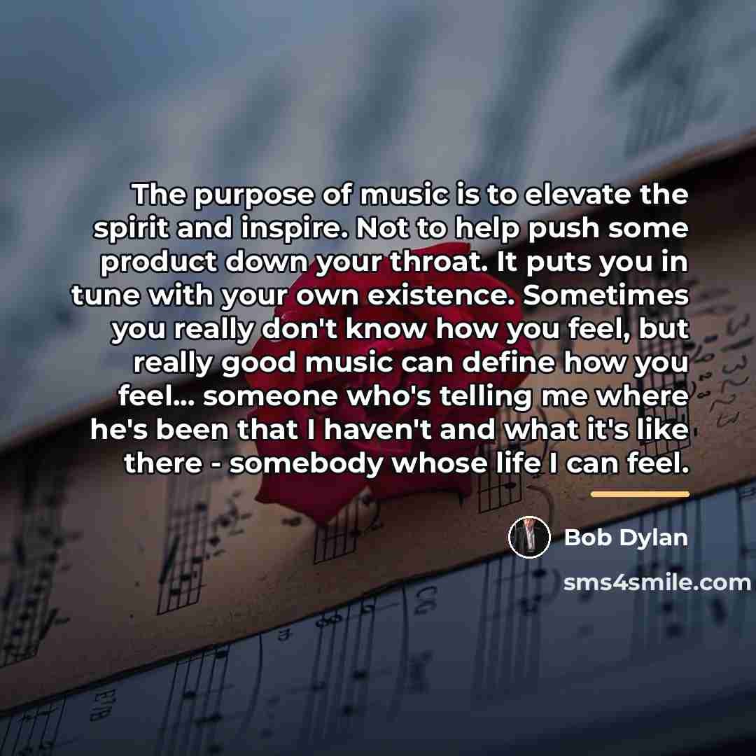 “The purpose of music is to elevate the spirit and…” quote by Bob Dylan
