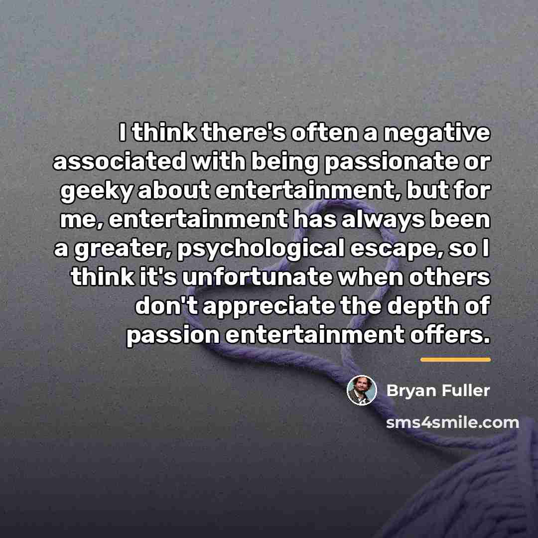 “I think there's often a negative associated with being passionate…” quote by Bryan Fuller