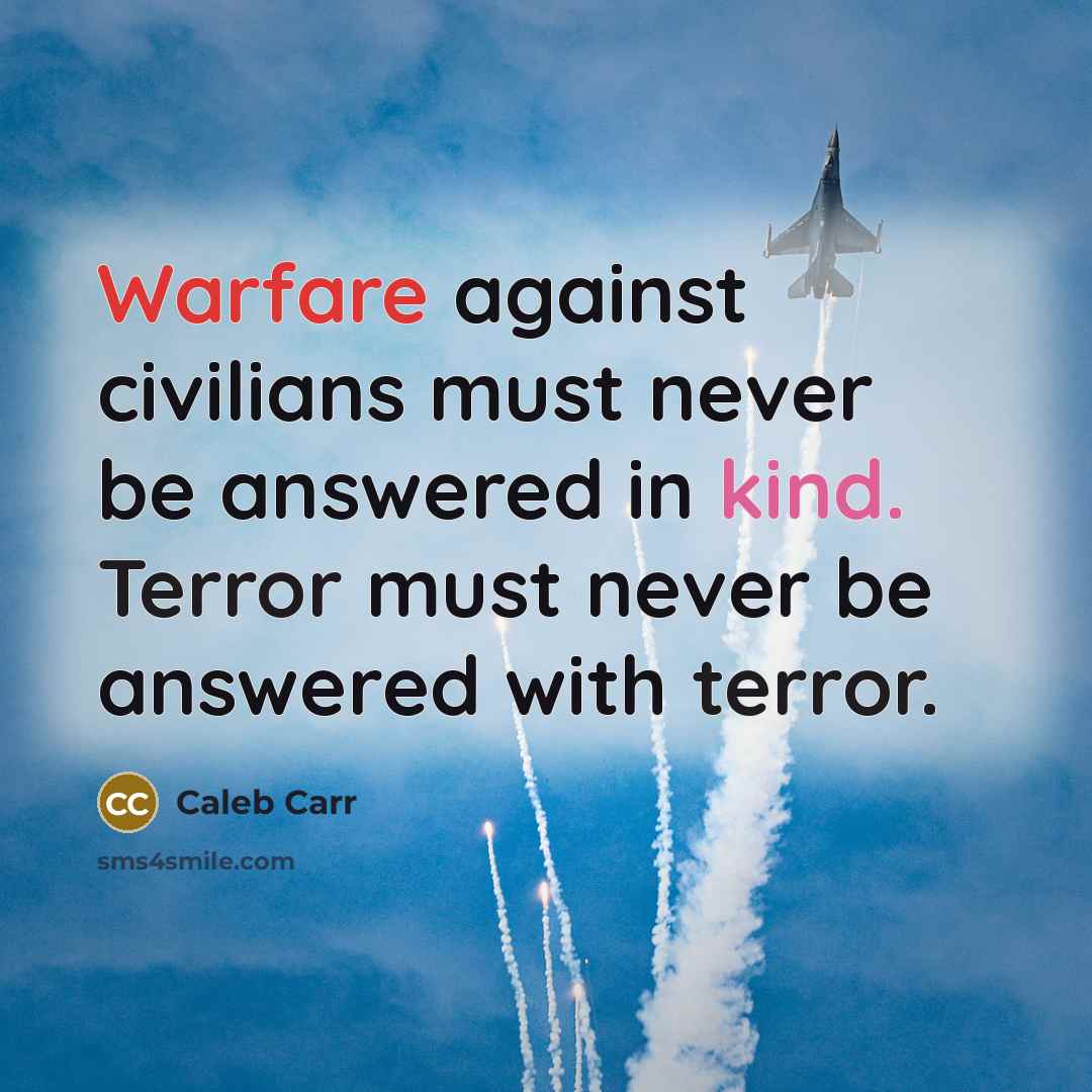 “Warfare against civilians must never be answered in kind. Terror…” quote by Caleb Carr