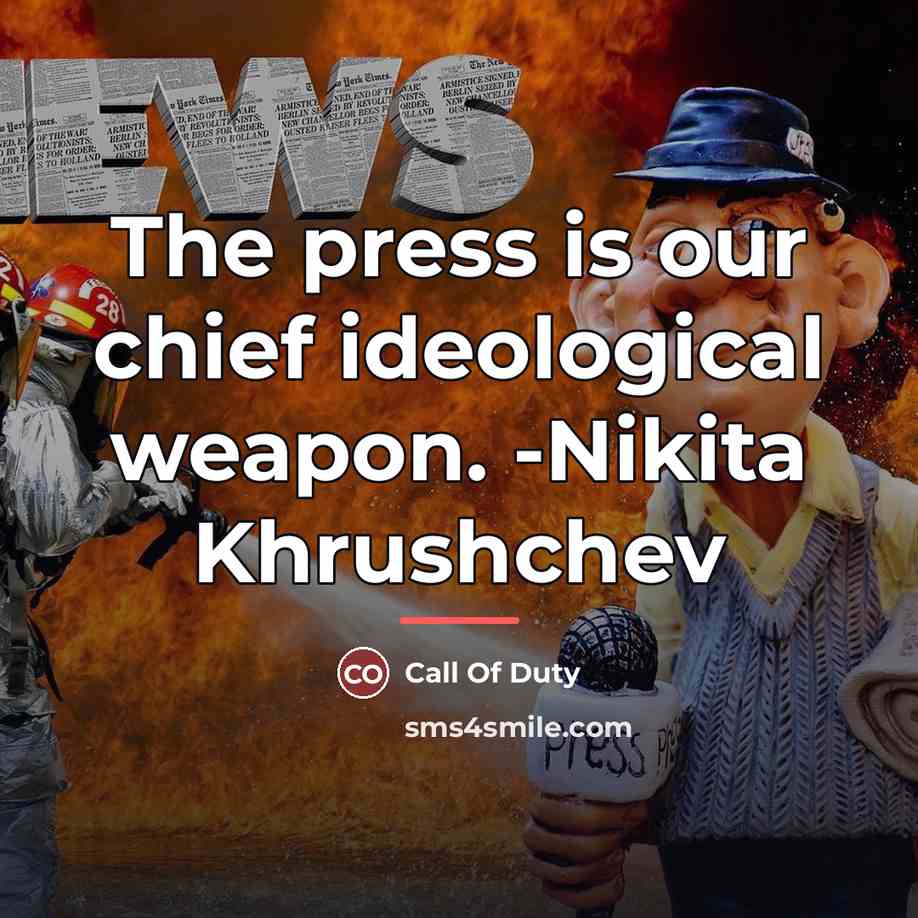 “The press is our chief ideological weapon. -Nikita Khrushchev…” quote by Call Of Duty