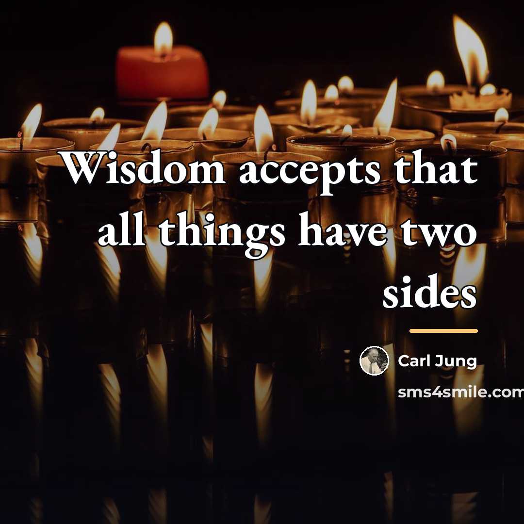 “Wisdom accepts that all things have two sides…” quote by Carl Jung