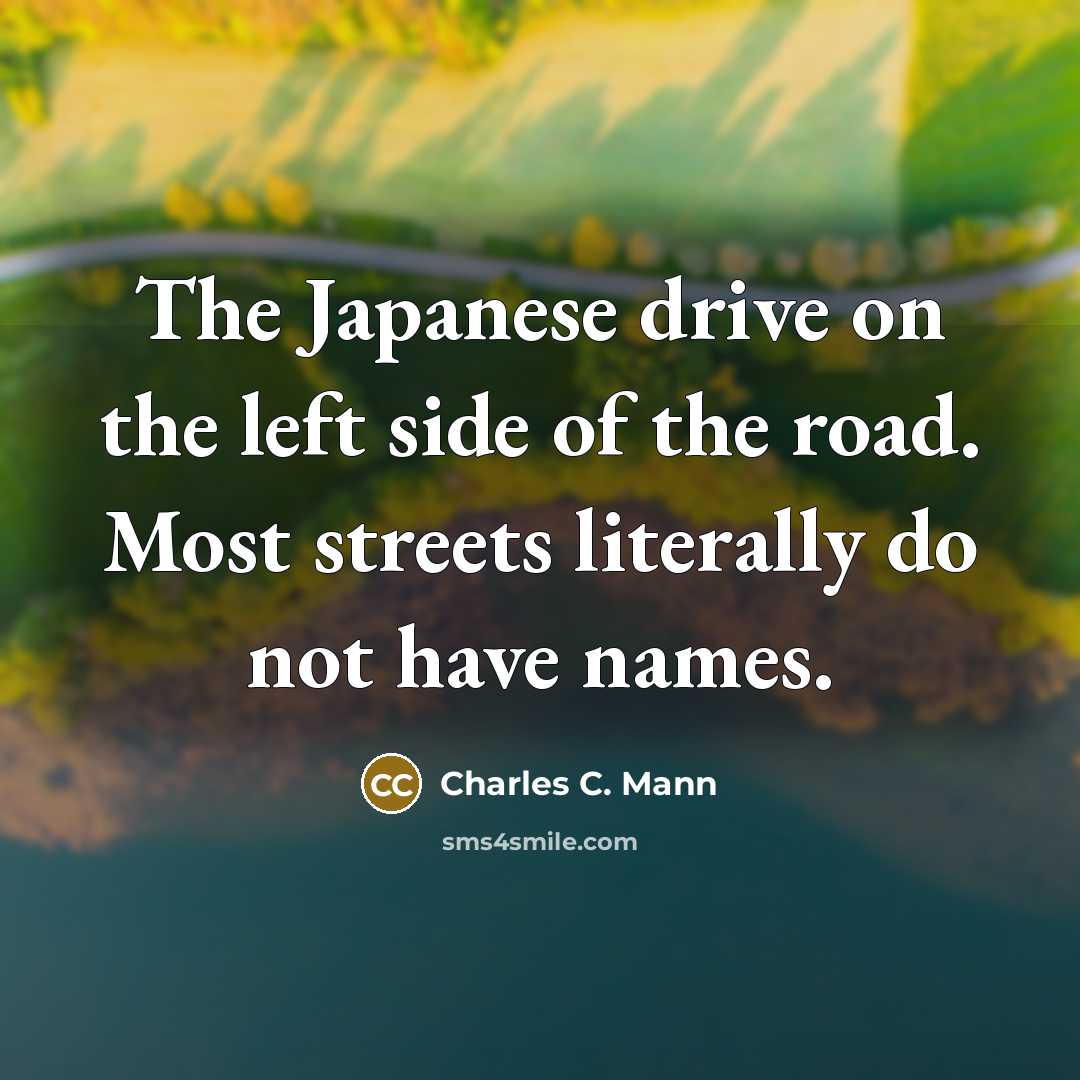 “The Japanese drive on the left side of the road.…” quote by Charles C. Mann