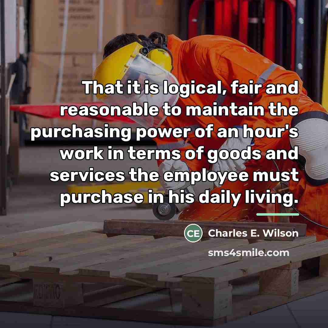 “That it is logical, fair and reasonable to maintain the…” quote by Charles E. Wilson