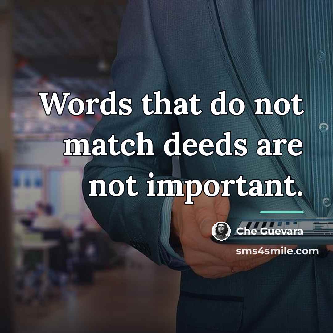 “Words that do not match deeds are not important.…” quote by Che Guevara