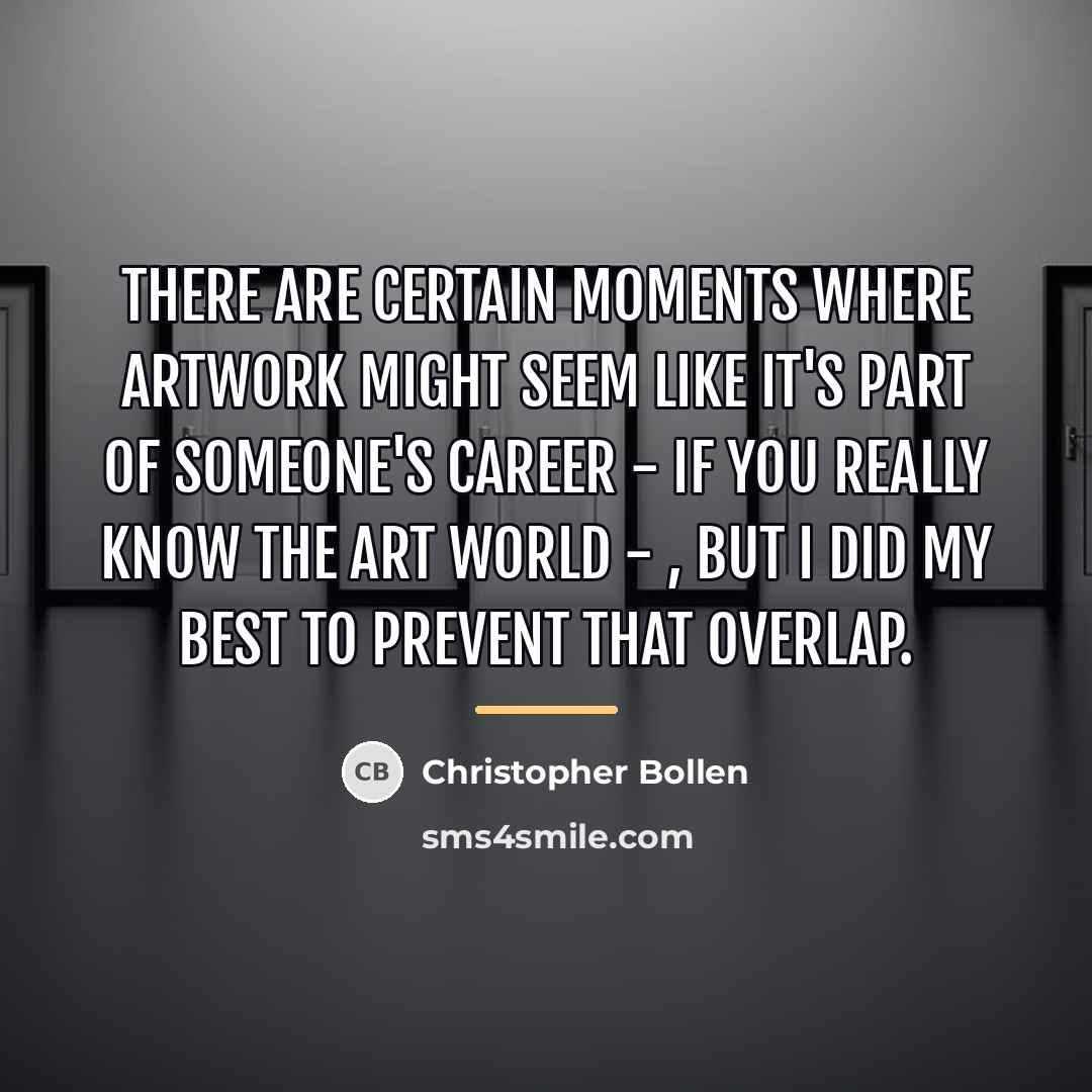 “There are certain moments where artwork might seem like it's…” quote by Christopher Bollen