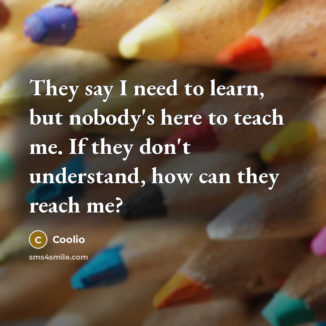 “They say I need to learn, but nobody's here to…” quote by Coolio