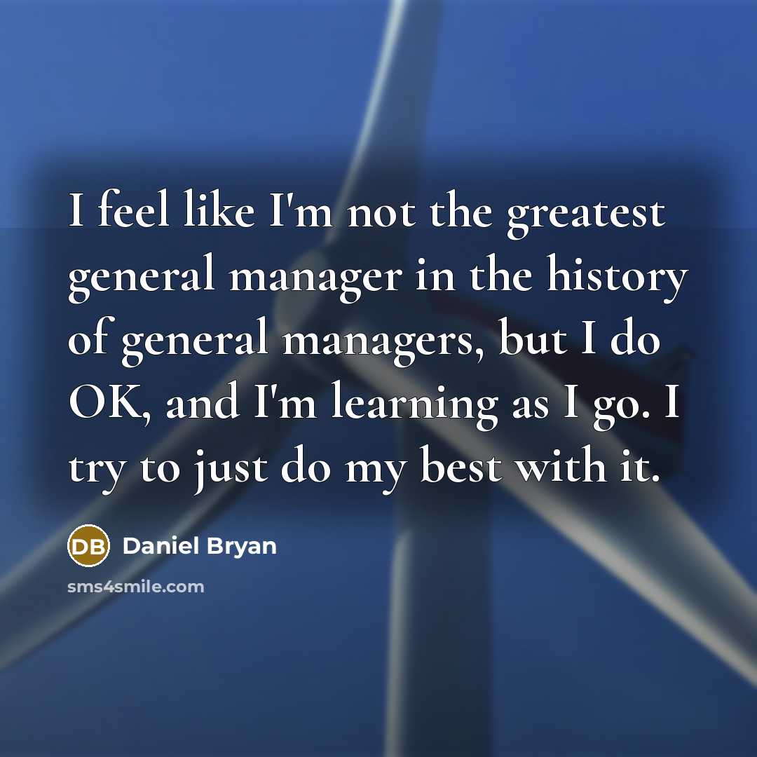 “I feel like I'm not the greatest general manager in…” quote by Daniel Bryan